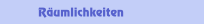 R&auml;umlichkeiten